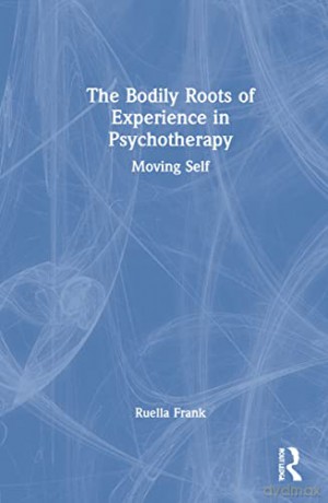 Bodily Roots Of Experience In Psychother - Ruella Frank [KSIĄŻKA]