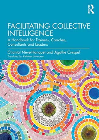 Facilitating Collective Intelligence - Chanta N Ve-Hanquet [KSIĄŻKA]