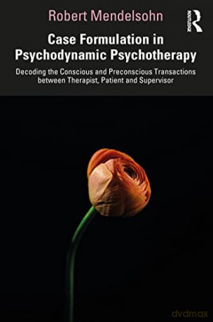 Case Formulation In Psychodynamic Psycho - Robert Mendelsohn [KSIĄŻKA]