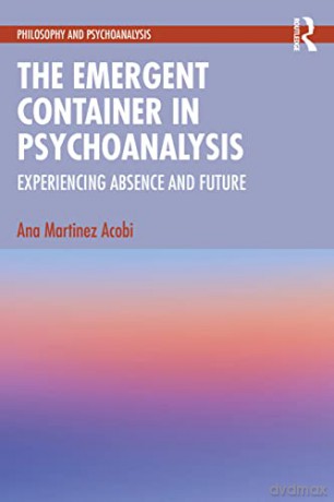 Emergent Container In Psychoanalysis - Ana Martinez Acobi [KSIĄŻKA]
