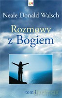 Rozmowy z Bogiem Tom 1 - Walsch Neale Donald [KSIĄŻKA]