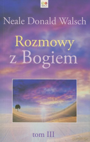 Rozmowy z Bogiem Tom3 - Walsch Neale Donald [KSIĄŻKA]
