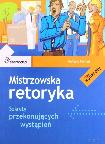 Mistrzowska retoryka. Sekrety przekonujących wystąpień - Mentzel Wolfgang [KSIĄŻKA]