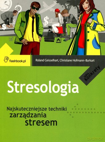 Stresologia. Najskuteczniejsze techniki zarządzania stresem - Geisselhart Roland [KSIĄŻKA]