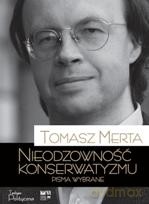 Nieodzowność konserwatyzmu. Pisma wybrane. Biblioteka Teologii Politycznej - Merta Tomasz [KSIĄŻKA]