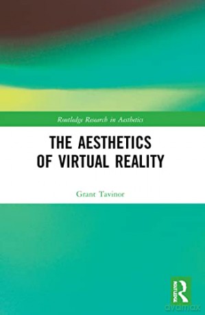 Aesthetics Of Virtual Reality - Grant Tavinor [KSIĄŻKA]