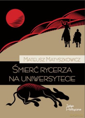 Śmierć rycerza na uniwersytecie - Matyszkowicz Mateusz [KSIĄŻKA]