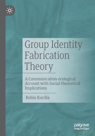 Group Identity Fabrication Theory - Robin Kurilla [KSIĄŻKA]