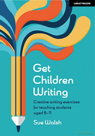 Get Children Writing Creative Writing Ex - Sue Walsh [KSIĄŻKA]