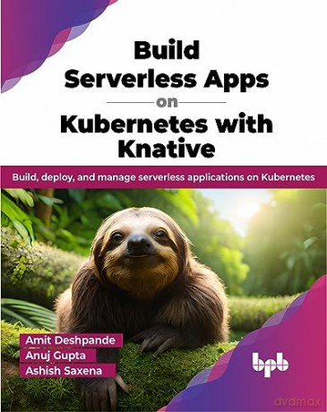 Build Serverless Apps On Kubernetes With - Amit Deshpande [KSIĄŻKA]
