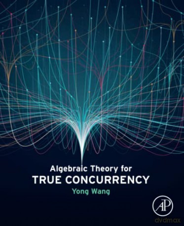 Algebraic Theory For True Concurrency - Yong Wang [KSIĄŻKA]