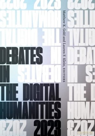 Debates In The Digital Humanities 2023 - Matthew K. Gold [KSIĄŻKA]