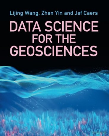 Data Science For The Geosciences - Lijing Wang [KSIĄŻKA]