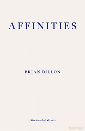 Affinities - Brian Dillon [KSIĄŻKA]