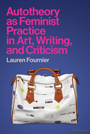 Autotheory As Feminist Practice In Art W - Lauren Fournier [KSIĄŻKA]