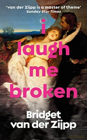 I Laugh Me Broken - Bridget Van D Zijpp [KSIĄŻKA]