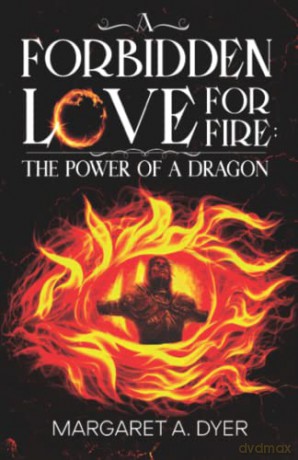 Forbidden Love For Fire The Power Of A D - Margaret A. Dyer [KSIĄŻKA]