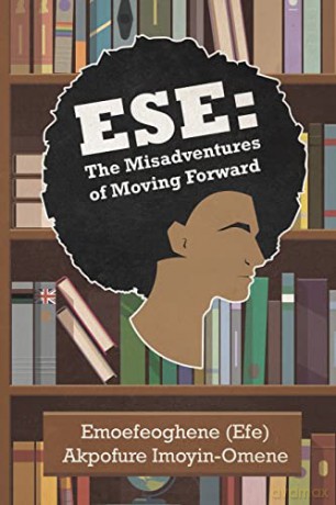 Ese The Misadventures Of Moving Forward - Emoefe Imoyin-Omene [KSIĄŻKA]