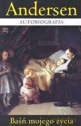 Autobiografia-Baśń mojego życia - Andersen Hans Christian [KSIĄŻKA]