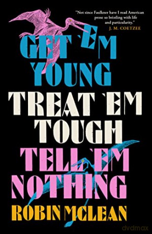 Get Em Young Treat Em Tough Tell Em Noth - Robin Mclean [KSIĄŻKA]