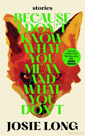 Because I Don't Know What You Mean And - Josie Long [KSIĄŻKA]