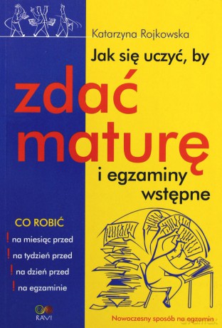Jak zdać maturę i egzaminy wstępne - Rojkowska Katarzyna [KSIĄŻKA]