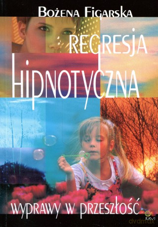 Regresja hipnotyczna. Wyprawa w przeszłość - Figarska Bożena [KSIĄŻKA]