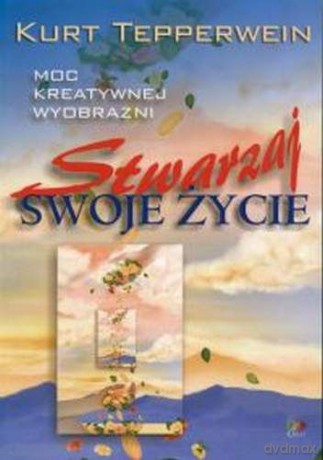 Stwarzaj swoje życie - Tepperwein Kurt [KSIĄŻKA]