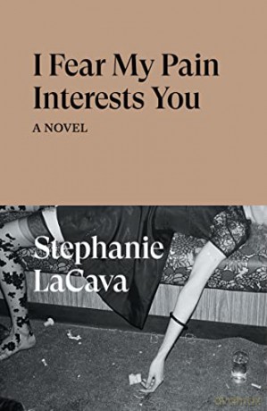 I Fear My Pain Interests You A Novel - Stephanie Lacava [KSIĄŻKA]