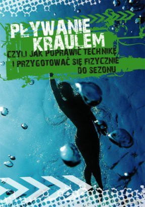 Pływanie kraulem, czyli jak poprawić technikę i przygotować się fizycznie do sezonu - Przybylska Agnieszka [KSIĄŻKA]