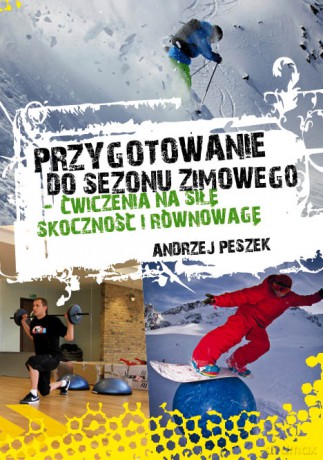 Przygotowanie do sezonu zimowego-ćwiczenia na siłę, skoczność i równowagę - Peszek Andrzej [KSIĄŻKA]