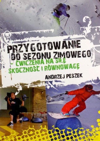 Przygotowanie do sezonu zimowego-ćwiczenia na siłę, skoczność i równowagę - Peszek Andrzej [KSIĄŻKA]