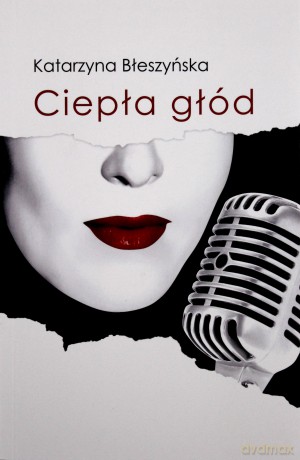 Ciepła głód - Katarzyna Błeszyńska [KSIĄŻKA]