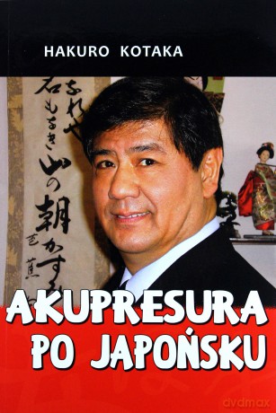 Akupresura po japońsku - Kotaka Hakuro [KSIĄŻKA]