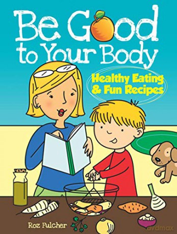 Be Good To Body Healthy Eating - Fulcher Roz [KSIĄŻKA]