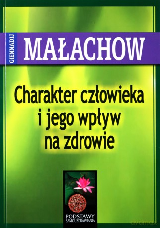 Charakter człowieka i jego wpływ na zdrowie - Małachow [KSIĄŻKA]