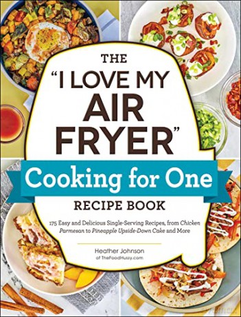 I Love My Air Fryer Cooking For 1 Recipe - Heather Johnson [KSIĄŻKA]