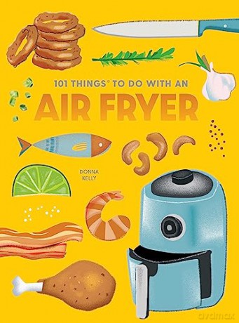 101 Things To Do With An Air Fryer New E - Donna Kelly [KSIĄŻKA]
