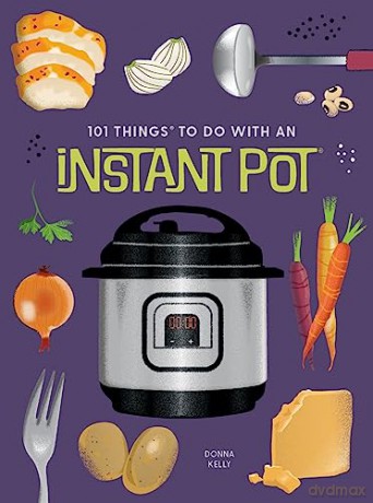 101 Things To Do With An Instant Pot New - Donna Kelly [KSIĄŻKA]
