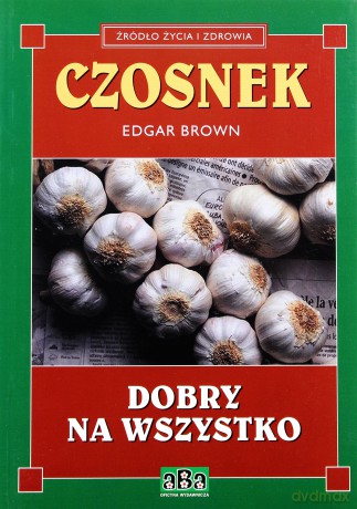 Czosnek dobry na wszystko - Brown Edgar [KSIĄŻKA]