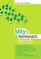 Mity o hormonach. Krytyczny poradnik dla kobiet i mężczyzn - Hoffbauer Gabi [KSIĄŻKA]