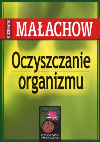 Oczyszczanie organizmu. ZIELONA - Gianadij Małachow [KSIĄŻKA]