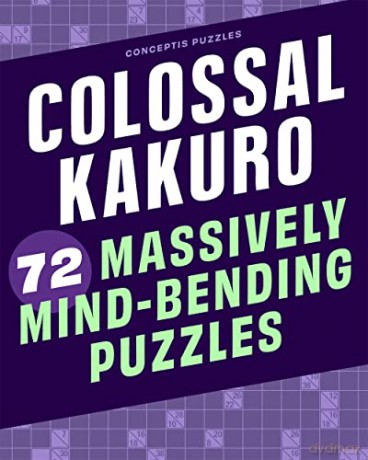 Colossal Kakuro 72 Mind Bending Puzzles - Conceptis Puzzles [KSIĄŻKA]