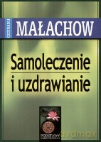 Samoleczenie i uzdrawianie - Małachow G. [KSIĄŻKA]