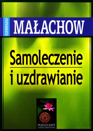 Samoleczenie i uzdrawianie - Małachow G. [KSIĄŻKA]
