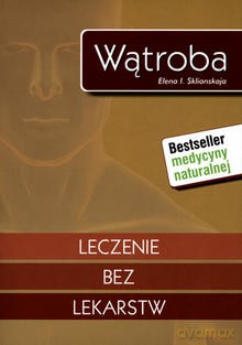 Wątroba. Leczenie bez lekarstw - Sklianskaja Elena I. [KSIĄŻKA]