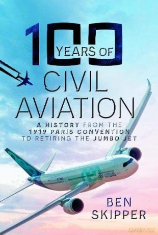 100 Years Of Civil Aviation - Ben Skipper [KSIĄŻKA]
