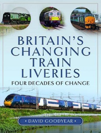 Britains Changing Train Liveries - David Goodyear [KSIĄŻKA]