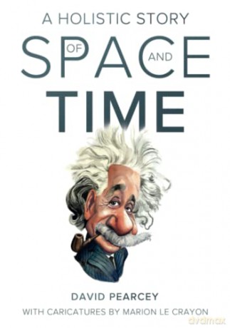 A Holistic Story Of Space And Time - Pearcey David [KSIĄŻKA]