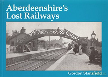 Aberdeenshires Lost Railways - Gordon Stansfield [KSIĄŻKA]